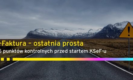 Raport EY „E-faktura – ostatnia prosta. 35 punktów kontrolnych przed startem KSeF-u”